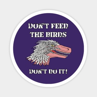 Don't Feed The Birds ... Don't Do It! Magnet